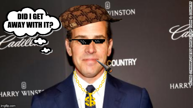 Hunter Biden | DID I GET AWAY WITH IT? | image tagged in hunter biden | made w/ Imgflip meme maker