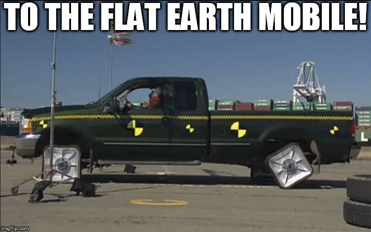 TO THE FLAT EARTH MOBILE! | made w/ Imgflip meme maker