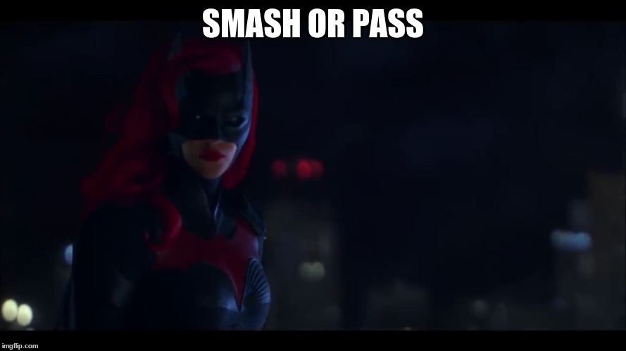 Batwoman | SMASH OR PASS | image tagged in batwoman | made w/ Imgflip meme maker