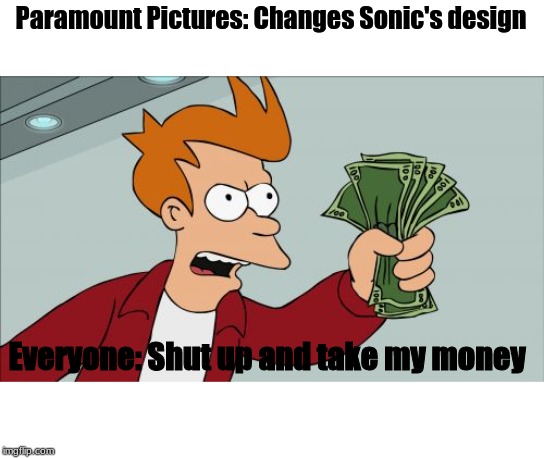 Shut Up And Take My Money Fry Meme | Paramount Pictures: Changes Sonic's design; Everyone: Shut up and take my money | image tagged in memes,shut up and take my money fry | made w/ Imgflip meme maker
