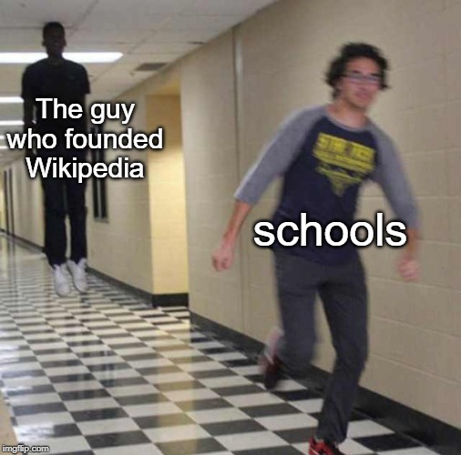 Why don't they trust wikipedia | The guy who founded Wikipedia; schools | image tagged in floating boy chasing running boy,funny,memes,wikipedia,run | made w/ Imgflip meme maker