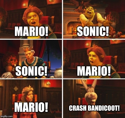 What's the greatest video game mascot of the 90's?(in a nutshell) |  SONIC! MARIO! SONIC! MARIO! MARIO! CRASH BANDICOOT! | image tagged in shrek fiona harold donkey | made w/ Imgflip meme maker