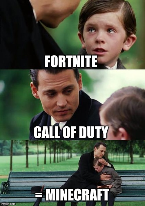 Finding Neverland Meme | FORTNITE; CALL OF DUTY; = MINECRAFT | image tagged in memes,finding neverland | made w/ Imgflip meme maker