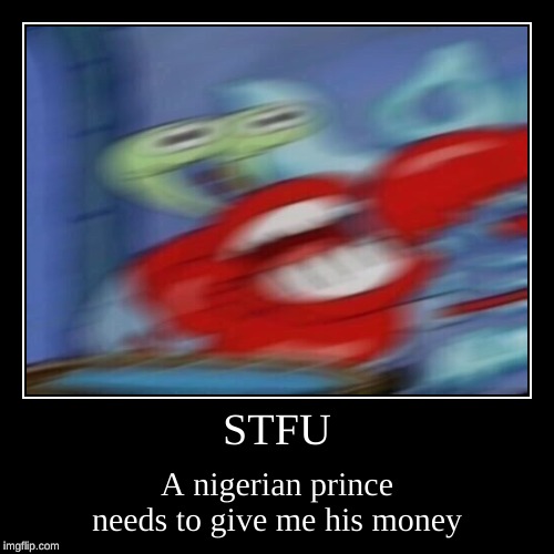 All I need to do is send him 5 thousand dollars | image tagged in funny,demotivationals | made w/ Imgflip demotivational maker