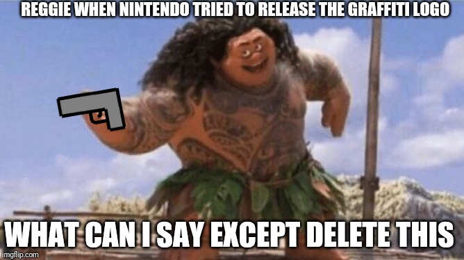 Nintendo Graffiti logo | REGGIE WHEN NINTENDO TRIED TO RELEASE THE GRAFFITI LOGO; WHAT CAN I SAY EXCEPT DELETE THIS | image tagged in what can i say except x,nintendo,memes,reggie | made w/ Imgflip meme maker
