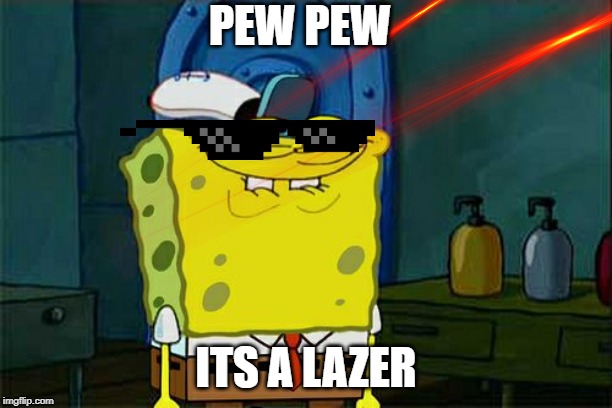 Don't You Squidward | PEW PEW; ITS A LAZER | image tagged in memes,dont you squidward | made w/ Imgflip meme maker