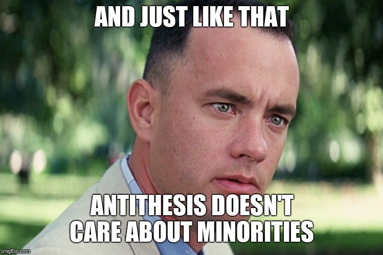 And Just Like That Meme | AND JUST LIKE THAT ANTITHESIS DOESN'T CARE ABOUT MINORITIES | image tagged in memes,and just like that | made w/ Imgflip meme maker