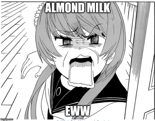 eww | ALMOND MILK; EWW | image tagged in milk | made w/ Imgflip meme maker