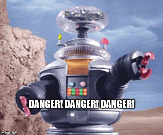 ROBOT Lost in Space TV | DANGER! DANGER! DANGER! | image tagged in robot lost in space tv | made w/ Imgflip meme maker