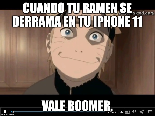 Naruto why you mad thoe? | CUANDO TU RAMEN SE DERRAMA EN TU IPHONE 11; VALE BOOMER. | image tagged in naruto why you mad thoe | made w/ Imgflip meme maker