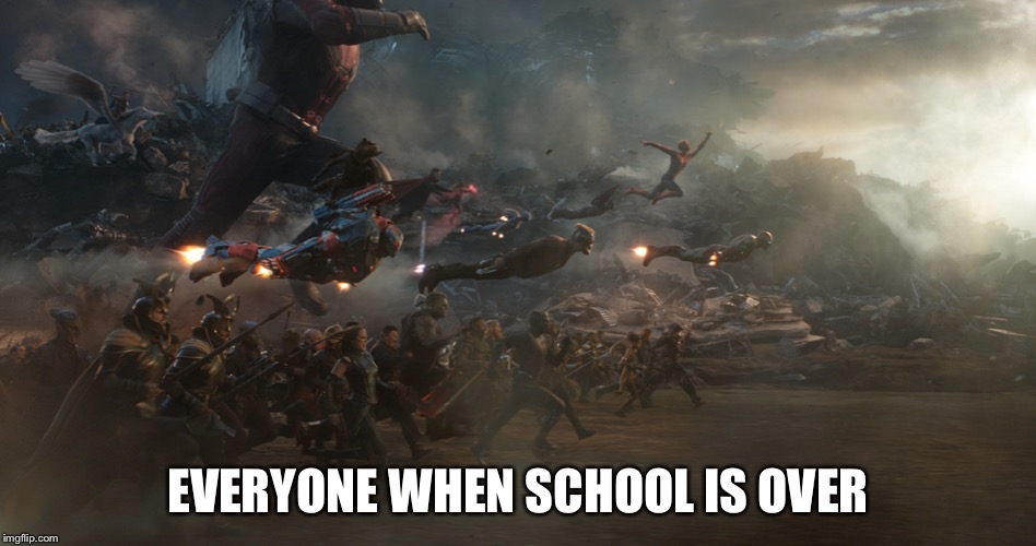 endgame battle | EVERYONE WHEN SCHOOL IS OVER | image tagged in endgame battle | made w/ Imgflip meme maker