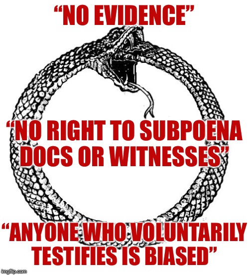 The 3 GOP anti-impeachment arguments in a nutshell. Rinse and repeat until completely whitewashed. | “NO EVIDENCE”; “NO RIGHT TO SUBPOENA DOCS OR WITNESSES”; “ANYONE WHO VOLUNTARILY TESTIFIES IS BIASED” | image tagged in ouroboros,trump impeachment,impeach trump,trial,witnesses,evidence | made w/ Imgflip meme maker