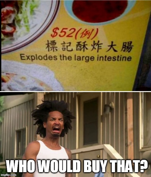 WHO WOULD BUY THAT? | image tagged in gross,memes,chinese food,wtf | made w/ Imgflip meme maker