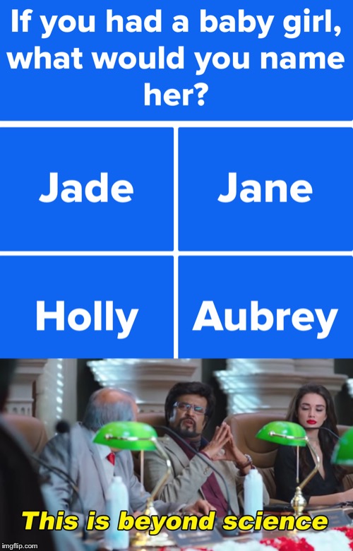My name is Jade, literally | image tagged in this is beyond science,wait a minute | made w/ Imgflip meme maker