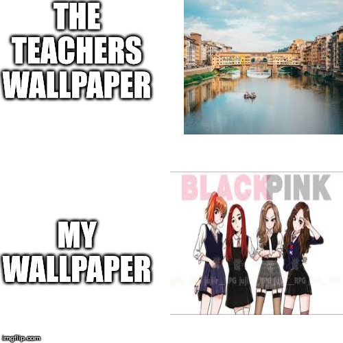 THE TEACHERS WALLPAPER; MY WALLPAPER | image tagged in black | made w/ Imgflip meme maker