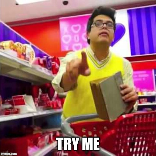 try me bitch | TRY ME | image tagged in try me bitch | made w/ Imgflip meme maker