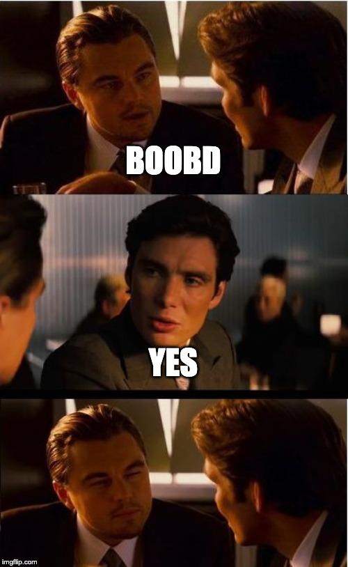 Inception | BOOBD; YES | image tagged in memes,inception | made w/ Imgflip meme maker