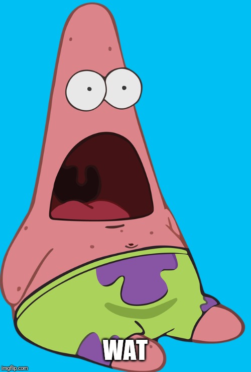 Surprised Patrick | WAT | image tagged in surprised patrick | made w/ Imgflip meme maker