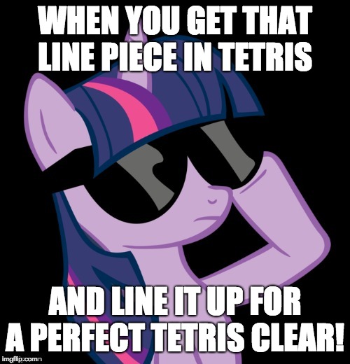 So satisfying! | WHEN YOU GET THAT LINE PIECE IN TETRIS; AND LINE IT UP FOR A PERFECT TETRIS CLEAR! | image tagged in twilight with shades,memes,gaming,tetris,ponies,satisfying | made w/ Imgflip meme maker