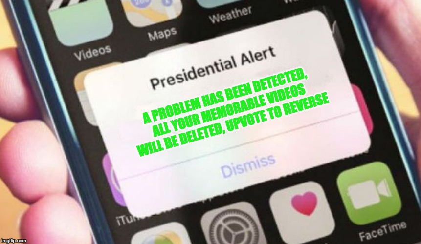 Presidential Alert Meme | A PROBLEM HAS BEEN DETECTED, ALL YOUR MEMORABLE VIDEOS WILL BE DELETED, UPVOTE TO REVERSE | image tagged in memes,presidential alert | made w/ Imgflip meme maker
