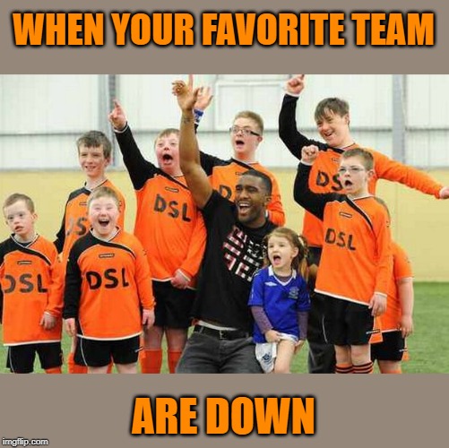 WHEN YOUR FAVORITE TEAM; ARE DOWN | image tagged in sports,team,down | made w/ Imgflip meme maker