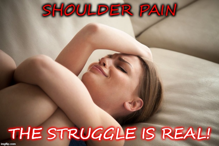 SHOULDER PAIN; THE STRUGGLE IS REAL! | image tagged in boobs,naked,pain,sexy cat,pussy cats | made w/ Imgflip meme maker