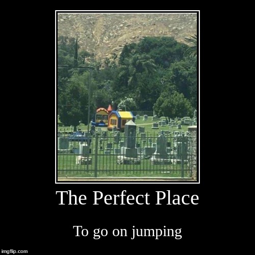 Cemetery: The best place for a bouncy castle and trampoline | image tagged in funny,demotivationals,bouncy castle,trampoline,cemetery,lol so funny | made w/ Imgflip demotivational maker