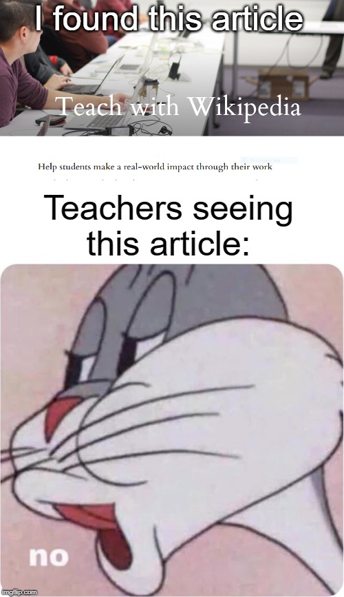 Teacher wikipedia | I found this article; Teachers seeing this article: | image tagged in bugs bunny no,wikipedia,funny,memes,teacher,teaching | made w/ Imgflip meme maker