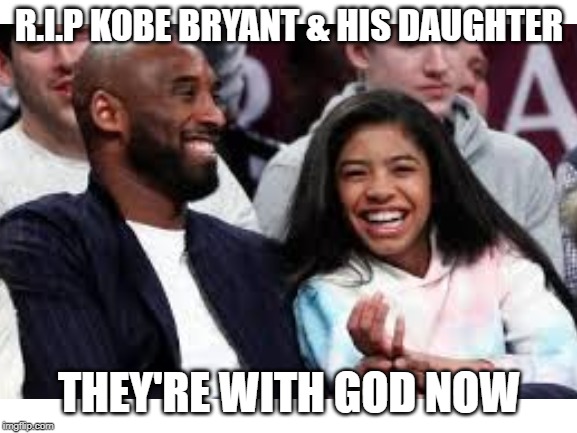 I wasn't much of a basketball fan but I was very sad when this happened press F to pay respects :( | R.I.P KOBE BRYANT & HIS DAUGHTER; THEY'RE WITH GOD NOW | image tagged in kobe bryant | made w/ Imgflip meme maker