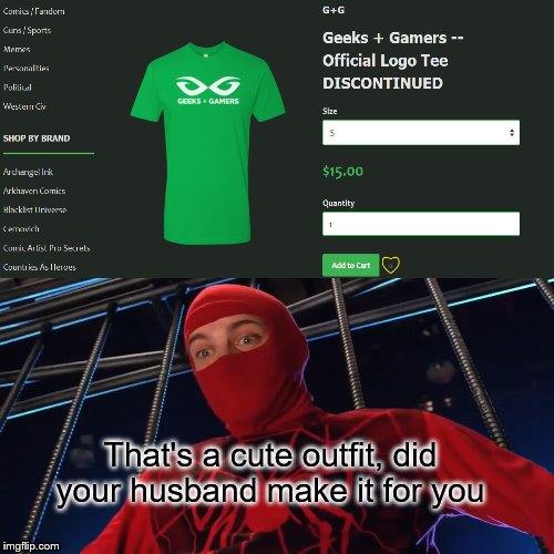 That's a cute outfit, did your husband make it for you | image tagged in geeks and gamer shit,spiderman | made w/ Imgflip meme maker