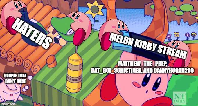 thanks prep! | HATERS; MELON KIRBY STREAM; MATTHEW_THE_PREP, DAT_BOI_SONICTIGER, AND DANNYHOGAN200; PEOPLE THAT DON'T CARE | image tagged in run kirby run,kirby | made w/ Imgflip meme maker
