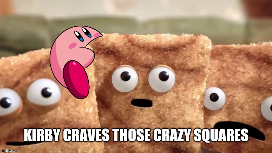 Crazy Squares |  KIRBY CRAVES THOSE CRAZY SQUARES | image tagged in crazy squares | made w/ Imgflip meme maker