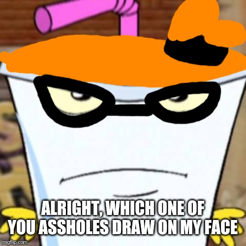 Master Inkling Shake. | ALRIGHT, WHICH ONE OF YOU ASSHOLES DRAW ON MY FACE | image tagged in pissed off master shake,aqua teen hunger force,athf,splatoon,memes | made w/ Imgflip meme maker
