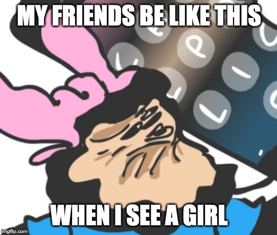 Mokey's show derp face | MY FRIENDS BE LIKE THIS; WHEN I SEE A GIRL | image tagged in sr pelo | made w/ Imgflip meme maker