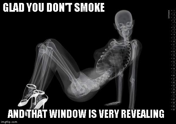 GLAD YOU DON'T SMOKE AND THAT WINDOW IS VERY REVEALING | made w/ Imgflip meme maker