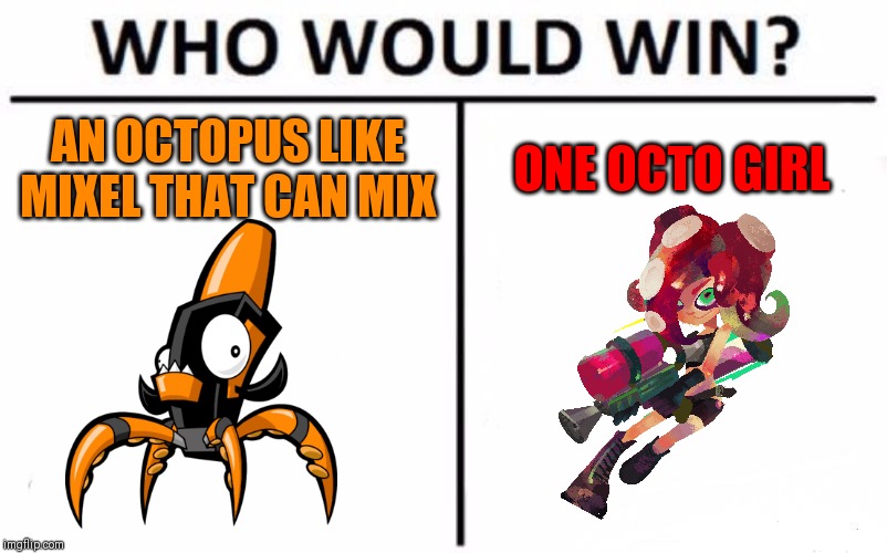 Tentro or Octoling, who would win in this fight? | AN OCTOPUS LIKE MIXEL THAT CAN MIX; ONE OCTO GIRL | image tagged in memes,who would win,octoling,splatoon,mixels | made w/ Imgflip meme maker