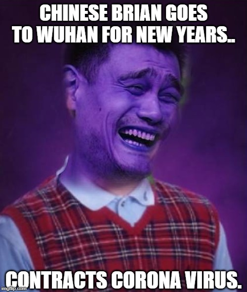 Infected Brian | CHINESE BRIAN GOES TO WUHAN FOR NEW YEARS.. CONTRACTS CORONA VIRUS. | image tagged in infected brian | made w/ Imgflip meme maker