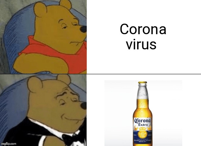 Tuxedo Winnie The Pooh Meme | Corona virus | image tagged in memes,tuxedo winnie the pooh | made w/ Imgflip meme maker