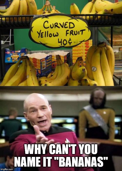 Some Curved Yellow Fruit | WHY CAN'T YOU NAME IT "BANANAS" | image tagged in memes,picard wtf,banana,fruit,why | made w/ Imgflip meme maker