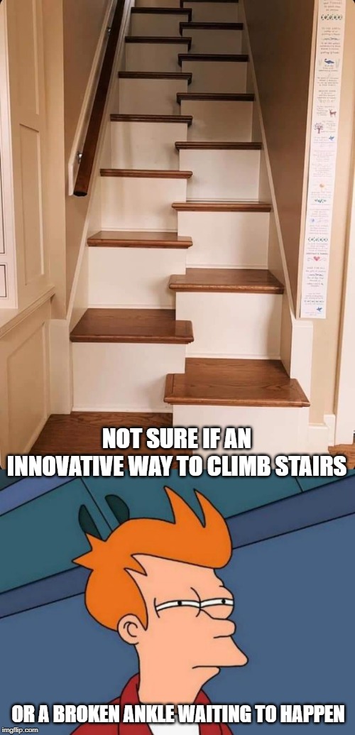 Ouch Just Looking At This | NOT SURE IF AN INNOVATIVE WAY TO CLIMB STAIRS; OR A BROKEN ANKLE WAITING TO HAPPEN | image tagged in memes,futurama fry | made w/ Imgflip meme maker