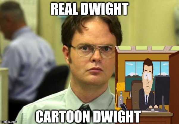 Dwight Schrute | REAL DWIGHT; CARTOON DWIGHT | image tagged in memes,dwight schrute | made w/ Imgflip meme maker