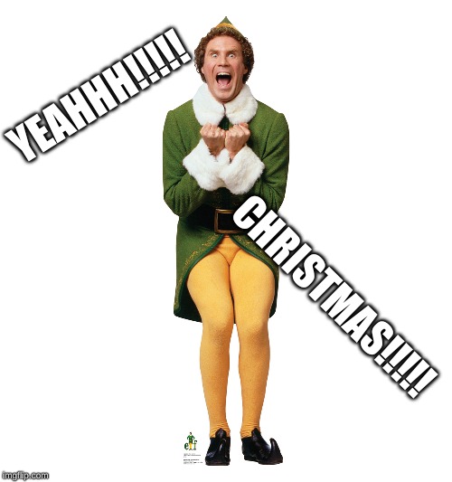 Christmas Elf | YEAHHH!!!!! CHRISTMAS!!!!! | image tagged in christmas elf | made w/ Imgflip meme maker