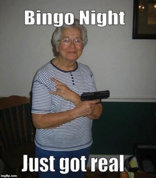 Granny Goes to the Dark Side | image tagged in vince vance,granny,grandma,guns,bingo,shit just got real | made w/ Imgflip meme maker