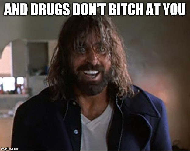 Boondock Saint Rocco You Druggie Bitch | AND DRUGS DON'T B**CH AT YOU | image tagged in boondock saint rocco you druggie bitch | made w/ Imgflip meme maker