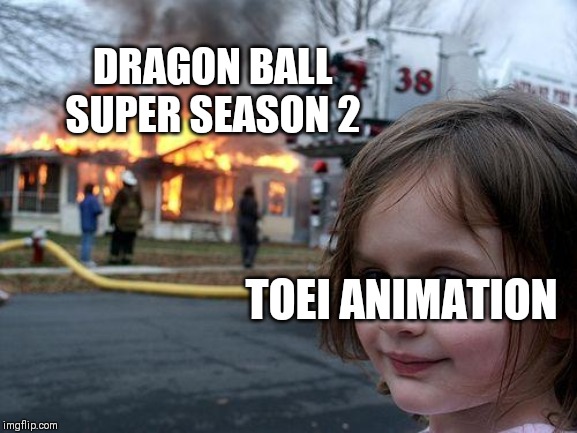Disaster Girl | DRAGON BALL SUPER SEASON 2; TOEI ANIMATION | image tagged in memes,disaster girl | made w/ Imgflip meme maker