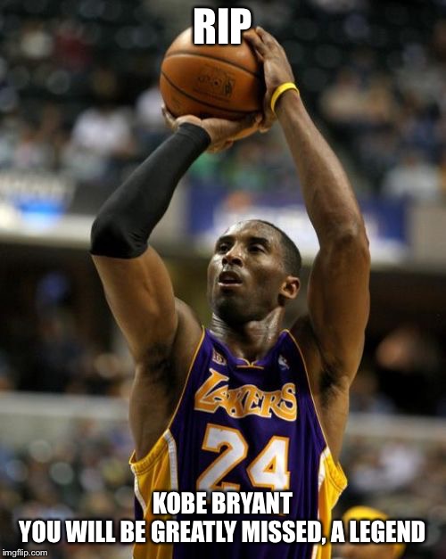 Kobe | RIP; KOBE BRYANT
YOU WILL BE GREATLY MISSED, A LEGEND | image tagged in memes,kobe | made w/ Imgflip meme maker