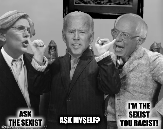 ASK THE SEXIST I'M THE SEXIST YOU RACIST! ASK MYSELF? | made w/ Imgflip meme maker