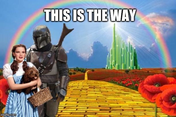 This is the way.. to the wonderful wizard of OZ. DONT DROP THE SOAP! | image tagged in wizard of oz,the mandalorian,funny memes | made w/ Imgflip meme maker