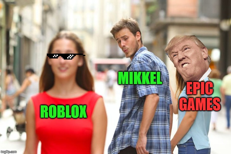 Distracted Boyfriend | MIKKEL; EPIC GAMES; ROBLOX | image tagged in memes,distracted boyfriend | made w/ Imgflip meme maker