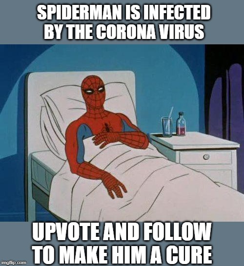 Spiderman Hospital | SPIDERMAN IS INFECTED BY THE CORONA VIRUS; UPVOTE AND FOLLOW TO MAKE HIM A CURE | image tagged in memes,spiderman hospital,spiderman | made w/ Imgflip meme maker